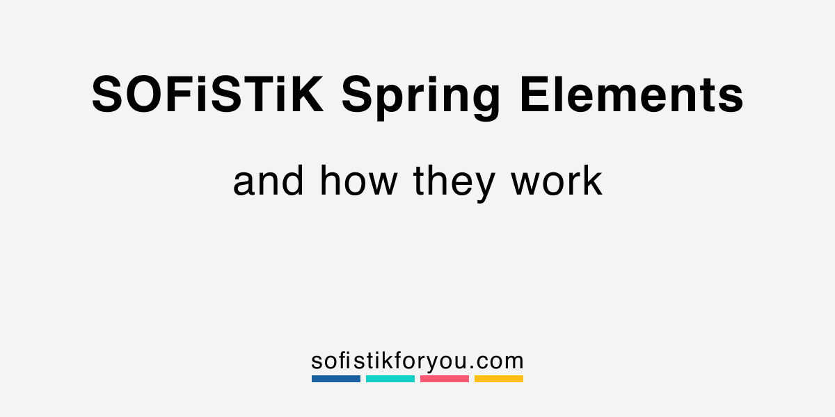 SOFiSTiK Spring Elements and how they work SOFiSTiK FOR YOU