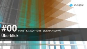 Einsteigerschulung SOFiSTiK | 2025