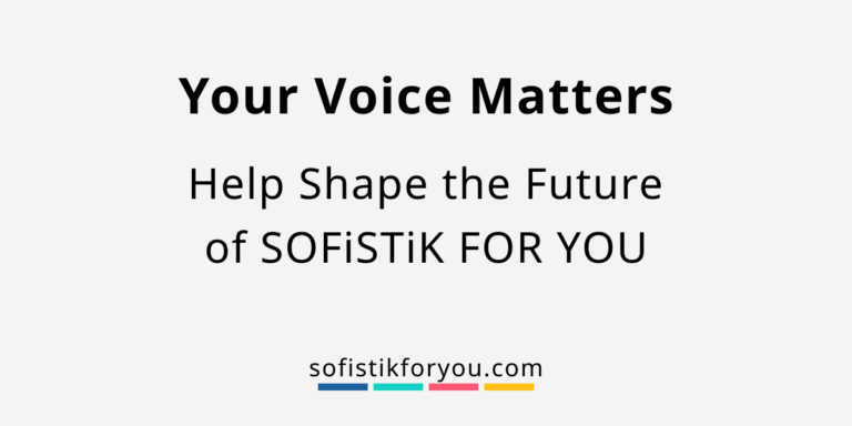 Your Voice Matters Help Shape the Future of SOFiSTiK FOR YOU